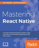 Mastering React Native : Learn Once, Write Anywhere - Eric Masiello