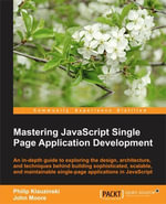 Mastering JavaScript Single Page Application Development - Philip Klauzinski