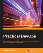 Practical DevOps : Harness the power of DevOps to boost your skill set and make your IT organization perform better - joakim verona