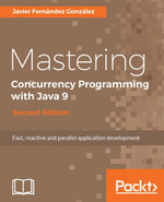 Mastering Concurrency Programming with Java 9 - Second Edition : Master the principles to make applications robust, scalable and responsive - Javier Fernández González