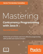 Mastering Concurrency Programming with Java 9, Second Edition : Fast, reactive and parallel application development - Javier Fernández González