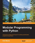 Modular Programming with Python : Introducing modular techniques for building sophisticated programs using Python - Erik Westra