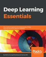 Deep Learning Essentials : Your hands-on guide to the fundamentals of deep learning and neural network modeling - Anurag Bhardwaj