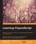 Learning ClojureScript : Master the art of agile single page web application development with ClojureScript - Rafik Naccache