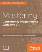 Mastering Concurrency Programming with Java 9 - Second Edition : Fast, reactive and parallel application development - Javier FernÃ¡ndez GonzÃ¡lez