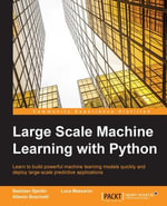 Large Scale Machine Learning with Python : Learn to build powerful machine learning models quickly and deploy large-scale predictive applications - Bastiaan Sjardin