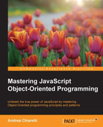 Mastering JavaScript Object-Oriented Programming : Advanced patterns, faster techniques, higher quality code - Andrea Chiarelli