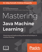 Mastering Java Machine Learning : A Java developer's guide to implementing machine learning and big data architectures - Krishna Choppella
