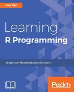 Learning R Programming : Language, tools, and practical techniques - Kun Ren