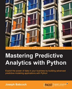 Mastering Predictive Analytics with Python : Exploit the power of data in your business by building advanced predictive modeling applications with Python - Joseph Babcock