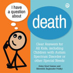 I Have a Question about Death : Clear Answers for All Kids, including Children with Autism Spectrum Disorder or other Special Needs - Arlen Grad Gaines