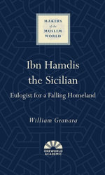 Ibn Hamdis the Sicilian : Eulogist for a Falling Homeland - William Granara