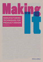 Making It, Third edition : Manufacturing Techniques for Product Design - Chris Lefteri