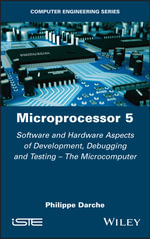 Microprocessor 5 : Software and Hardware Aspects of Development, Debugging and Testing - The Microcomputer - Philippe Darche