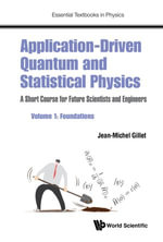 Application-driven Quantum And Statistical Physics : A Short Course For Future Scientists And Engineers - Volume 1: Foundations - Jean-michel Gillet