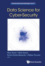 Data Science for Cyber-Security : Security Science And Technology : Book 3 - Nicholas A Heard