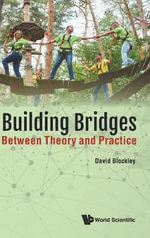 Building Bridges : Between Theory And Practice - David  Blockley