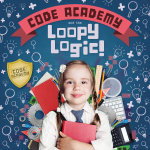 Loopy Logic! : Code Academy - Kirsty Holmes