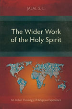 The Wider Work of the Holy Spirit : An Indian Theology of Religious Experience - Jalal S. L.