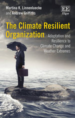 The Climate Resilient Organization : Adaptation and Resilience to Climate Change and Weather Extremes - Martina K. Linnenluecke