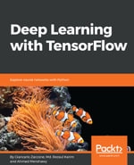 Deep Learning with TensorFlow : Delve into neural networks, implement deep learning algorithms, and explore layers of data abstraction with the help of this comprehensive TensorFlow guide - Giancarlo Zaccone