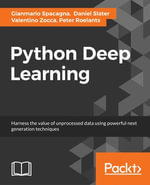 Python Deep Learning : Next generation techniques to revolutionize computer vision, AI, speech and data analysis - Valentino Zocca