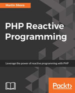PHP Reactive Programming : Build fault tolerant and high performing application in PHP based on the reactive architecture - Martin Sikora