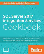SQL Server 2017 Integration Services Cookbook : Powerful ETL techniques to load and transform data from almost any source - Christian Cote
