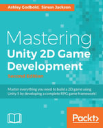 Mastering Unity 2D Game Development - Second Edition : Using Unity 5 to develop a retro RPG, 2nd Edition - Simon Jackson Ashley Godbold