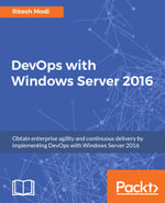 DevOps with Windows Server 2016 : Obtain enterprise agility and continuous delivery by implementing DevOps with Windows Server 2016 - Ritesh Modi