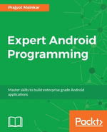 Expert Android Programming : Master skills to build enterprise grade Android applications - Prajyot Mainkar