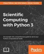Scientific Computing with Python 3 : An example-rich, comprehensive guide for all of your Python computational needs - Claus FÃ¼hrer