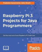 Raspberry Pi 3 Projects for Java Programmers : Learn the art of building enticing projects by unleashing the potential of Raspberry Pi 3 using Java - Pradeeka Seneviratne