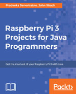 Raspberry Pi 3 Projects for Java Programmers : Learn the art of building enticing projects by unleashing the potential of Raspberry Pi 3 using Java - John Sirach Pradeeka Seneviratne