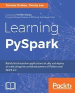 Learning PySpark : Build data-intensive applications locally and deploy at scale using the combined powers of Python and Spark 2.0 - Denny Lee