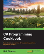 C# Programming Cookbook : Quick fixes to your common C# programming problems, with a focus on C# 6.0 - Dirk Strauss