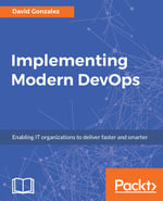 Implementing Modern DevOps : Help your organization join the DevOps revolution - David Gonzalez