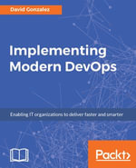 Implementing Modern DevOps : Enabling IT organizations to deliver faster and smarter - David Gonzalez