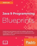 Java 9 Programming Blueprints : Master features like modular programming, Java HTTP 2.0, and REPL by building numerous applications - Jason Lee