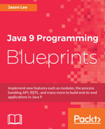 Java 9 Programming Blueprints : Build a variety of real-world applications by taking advantage of the newest features of Java 9 - Jason Lee