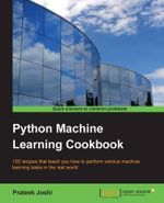 Python Machine Learning Cookbook : 100 recipes that teach you how to perform various machine learning tasks in the real world - Prateek Joshi