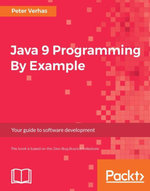 Java 9 Programming By Example : Get the steps you need to discover the world of Java 9 programming using real-world examples - Peter Verhas