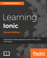 Learning Ionic : Hybrid mobile apps with HTML5, CSS3, and Angular - Arvind Ravulavaru