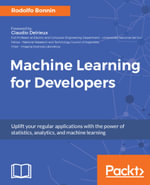 Machine Learning for Developers : Your one-stop guide to becoming a Machine Learning expert. - Rodolfo Bonnin