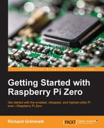Getting Started with Raspberry Pi Zero : Get started with the smallest, cheapest, and highest-utility Pi everâ