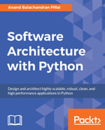 Software Architecture with Python : Architect and design highly scalable, robust, clean, and highly performant applications in Python - Anand Balachandran Pillai
