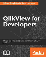 QlikView for Developers : Design and build scalable and maintainable BI solutions - Miguel Angel Garcia