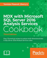 MDX with Microsoft SQL Server 2016 Analysis Services Cookbook : Over 70 practical recipes to analyze multi-dimensional data in SQL Server 2016 Analysis Services cubes - Tomislav Piasevoli