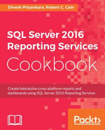 SQL Server 2016 Reporting Services Cookbook : Your one-stop guide to operational reporting and mobile dashboards using SSRS 2016 - Dinesh Priyankara