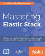 Mastering Elastic Stack : Get the most out of the Elastic Stack for various complex analytics using this comprehensive and practical guide - Ravi Kumar Gupta